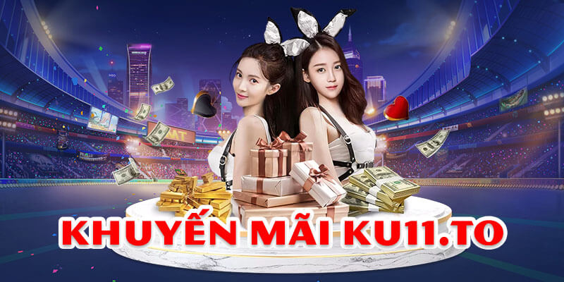 Khuyến Mãi Ku11 Tổng Hợp Ưu Đãi Mới Nhất Cho Hội Viên 2024 1 Khuyến Mãi Ku11