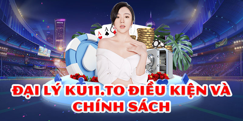 Điều kiện để trở thành đại lý chính thức của Ku11
